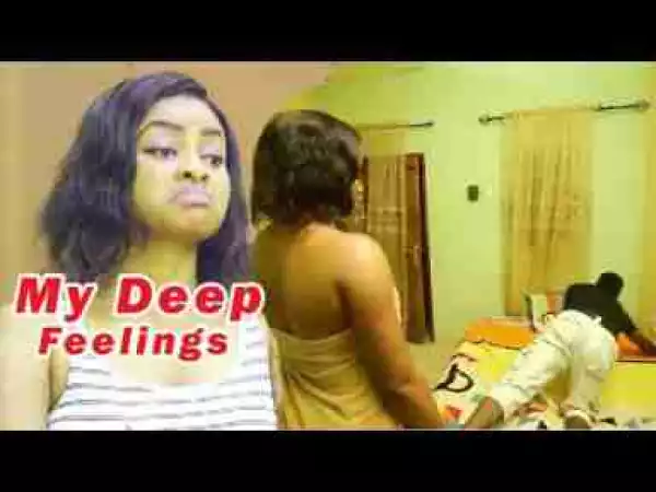 Video: Latest Nollywood Movies - My Deep Feelings